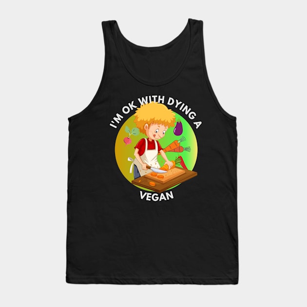 I am Ok With Dying A Vegan Tank Top by NICHE&NICHE